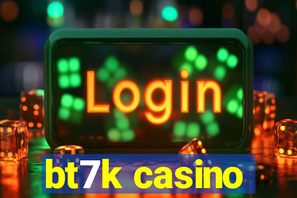 bt7k casino